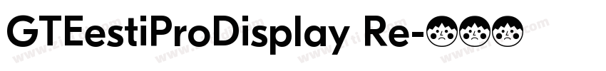 GTEestiProDisplay Re字体转换 GTEestiProDisplay Re字体转换